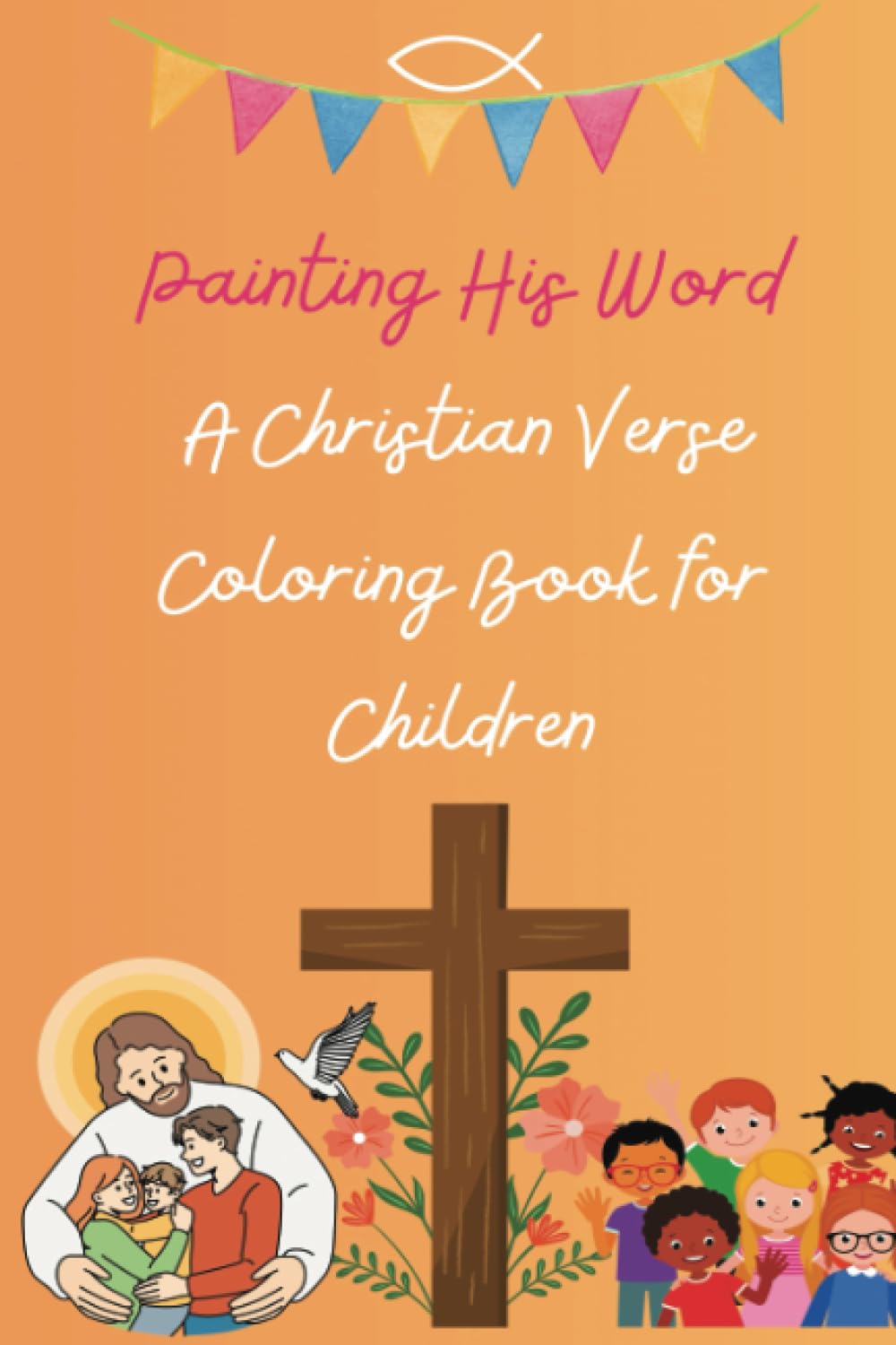 Painting His Word - A Christian Verse Coloring Book for Children: A Palette of Faith: A Christian Coloring Book for Children