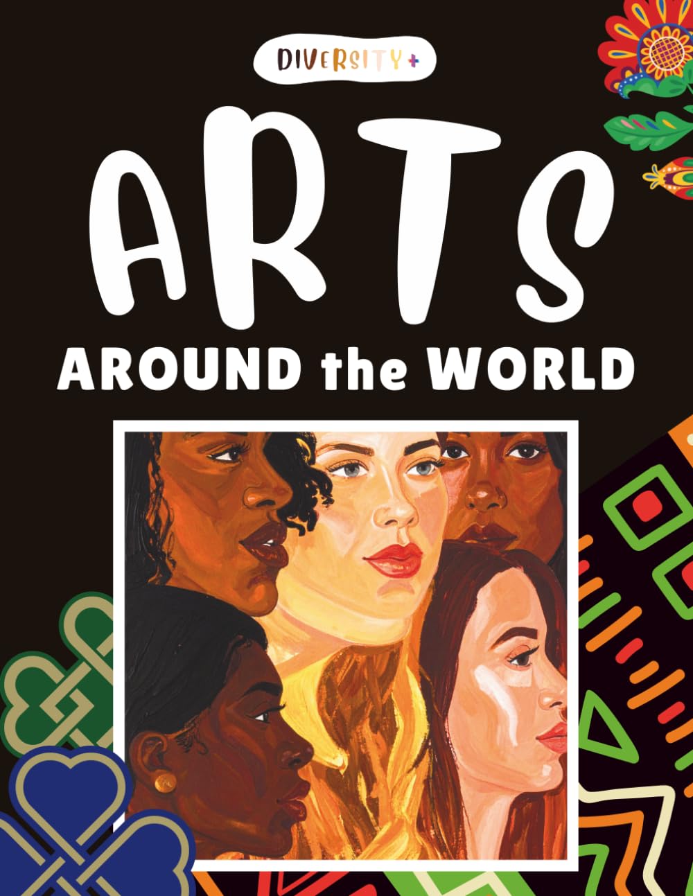 Diversity+ Arts Around the World: Multicultural Art History Coloring Book Featuring Global Art Styles, Folk Art, Cultural Designs, and Educational ... Art History Around the World Series)