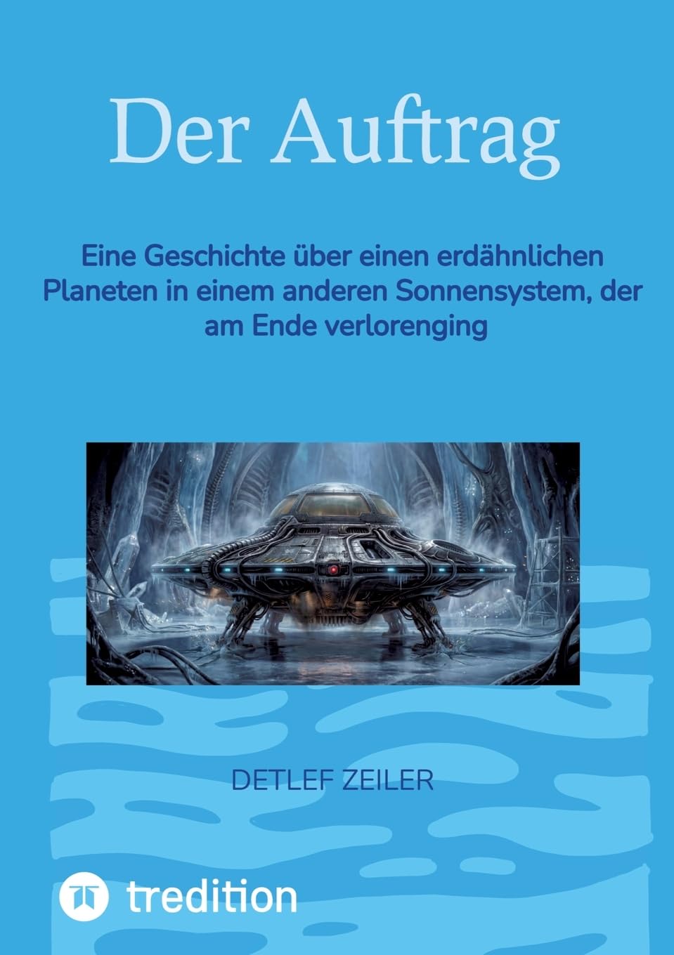 Der Auftrag: Eine Geschichte über einen erdähnlichen Planeten in einem anderen Sonnensystem, der am Ende verlorenging