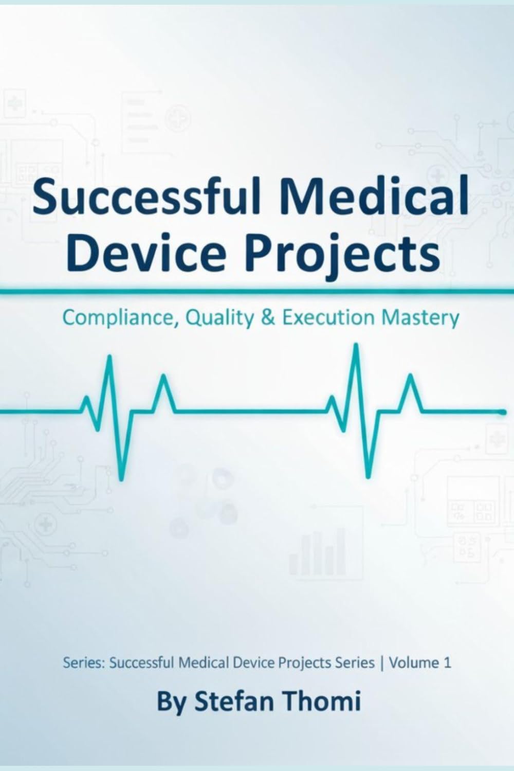 Successful Medical Device Projects: Compliance, Quality & Execution Mastery — Foundations of Project Management in Medical Devices
