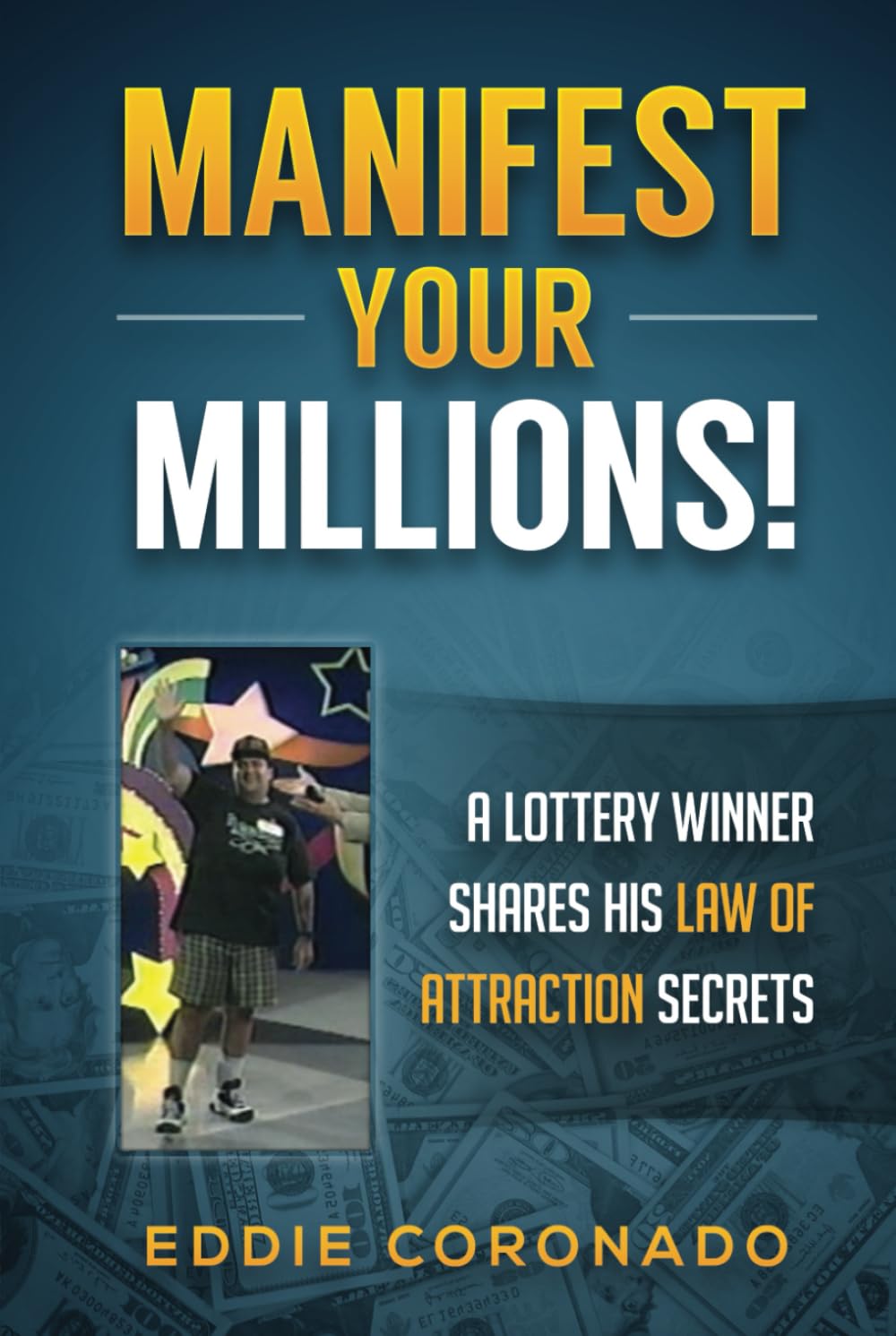 Manifest Your Millions!: A Lottery Winner Shares his Law of Attraction Secrets