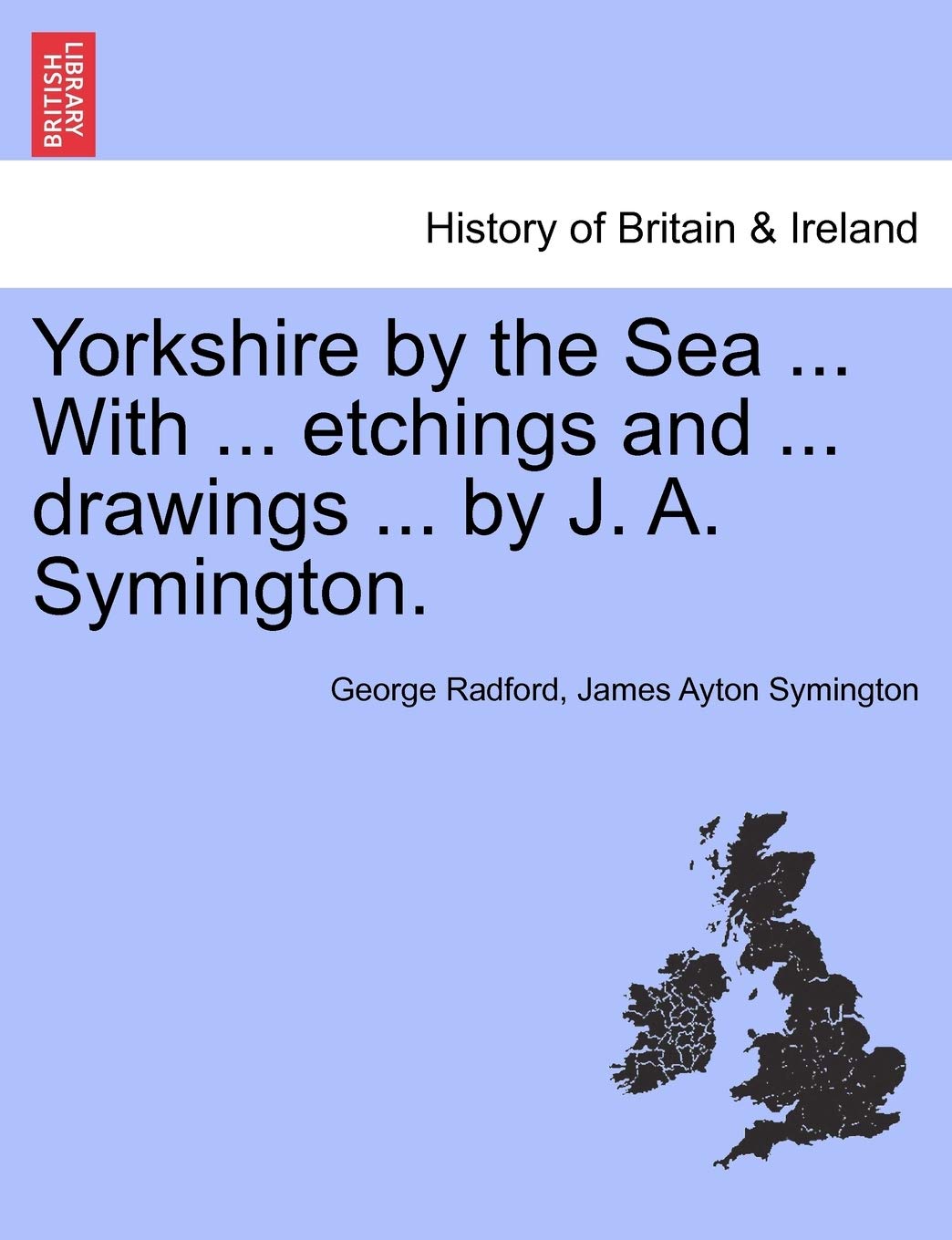 Yorkshire by the Sea ... with ... Etchings and ... Drawings ... by J. A. Symington.