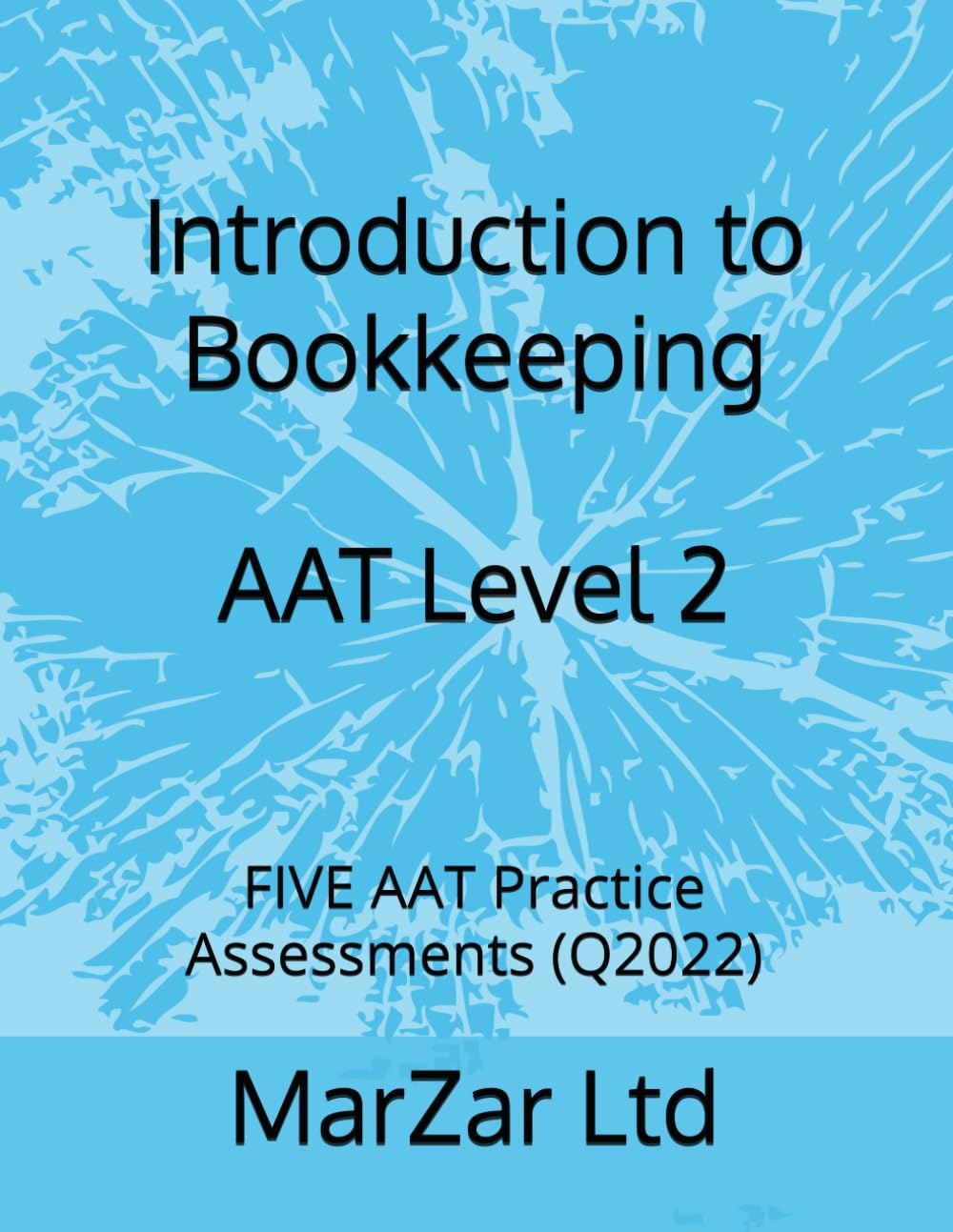 Introduction to Bookkeeping AAT Level 2: FIVE AAT Practice Assessments (Q2022) (AAT Level 2 Q2022)