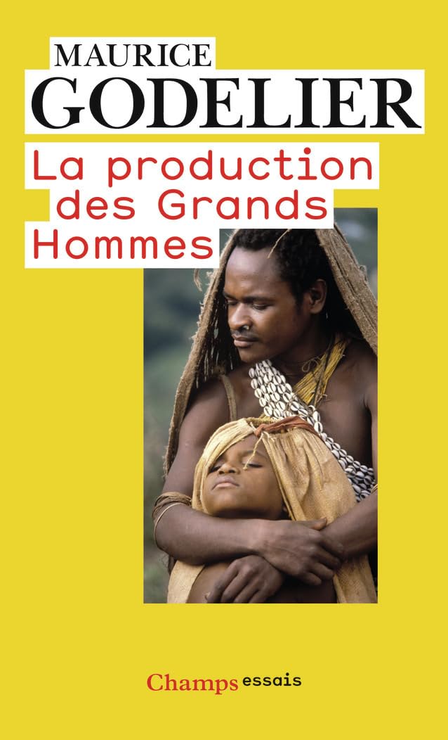 La Production DES Grands Hommes: Pouvoir et domination masculine chez les Baruya de Nouvelle-Guinée