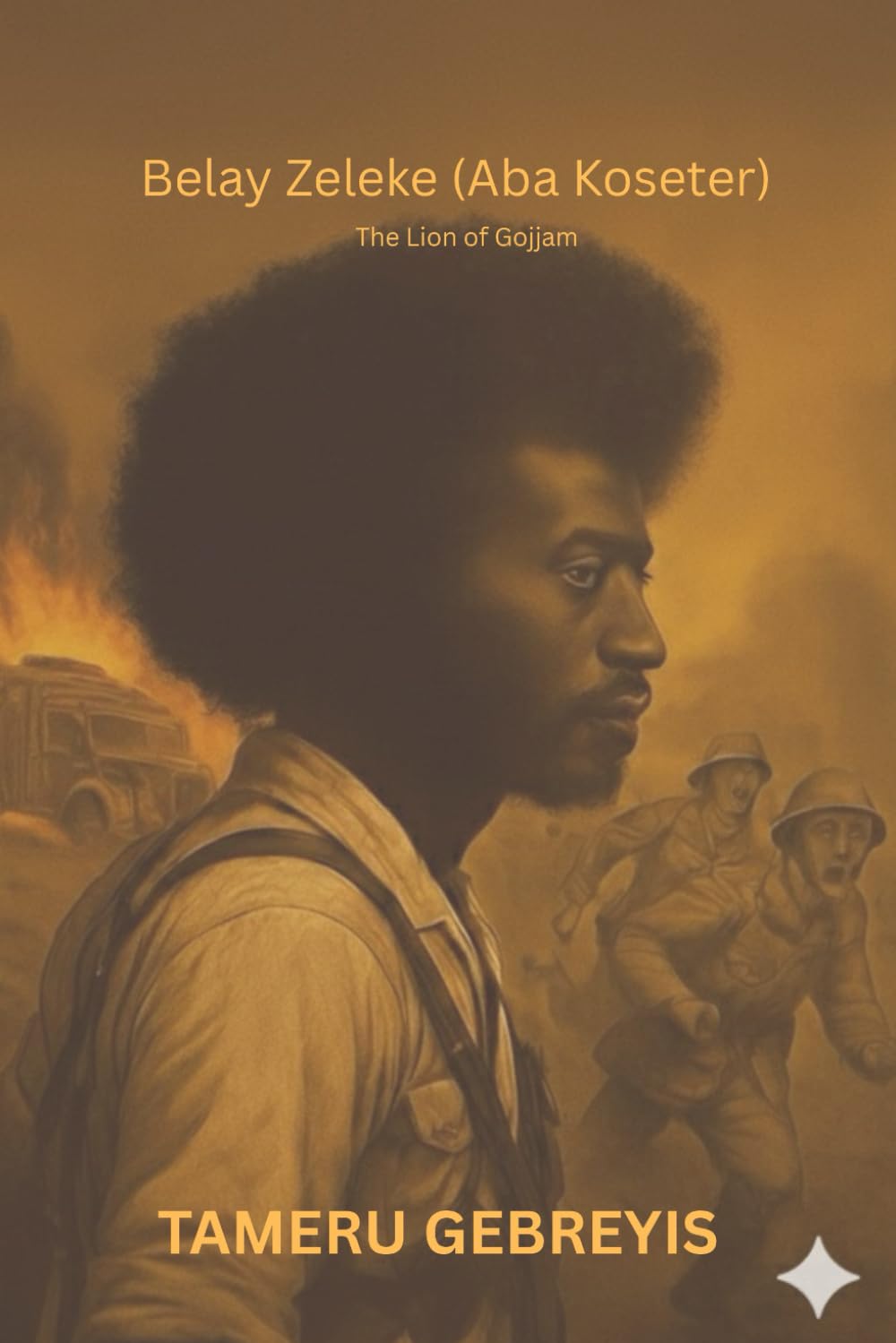 Belay Zeleke (Aba Koseter) The Lion of Gojjam: The story of a young fighter from Gojjam who rose to inspire a nation and defend Ethiopia’s freedom. One man’s stand against tyranny, betrayal
