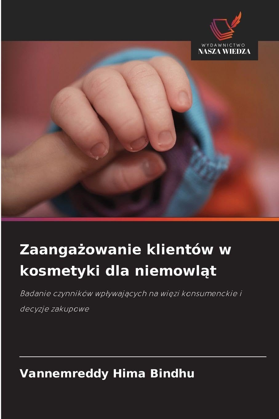 Zaanga¿owanie klientów w kosmetyki dla niemowl¿t: Badanie czynników wp¿ywaj¿cych na wi¿zi konsumenckie i decyzje zakupowe