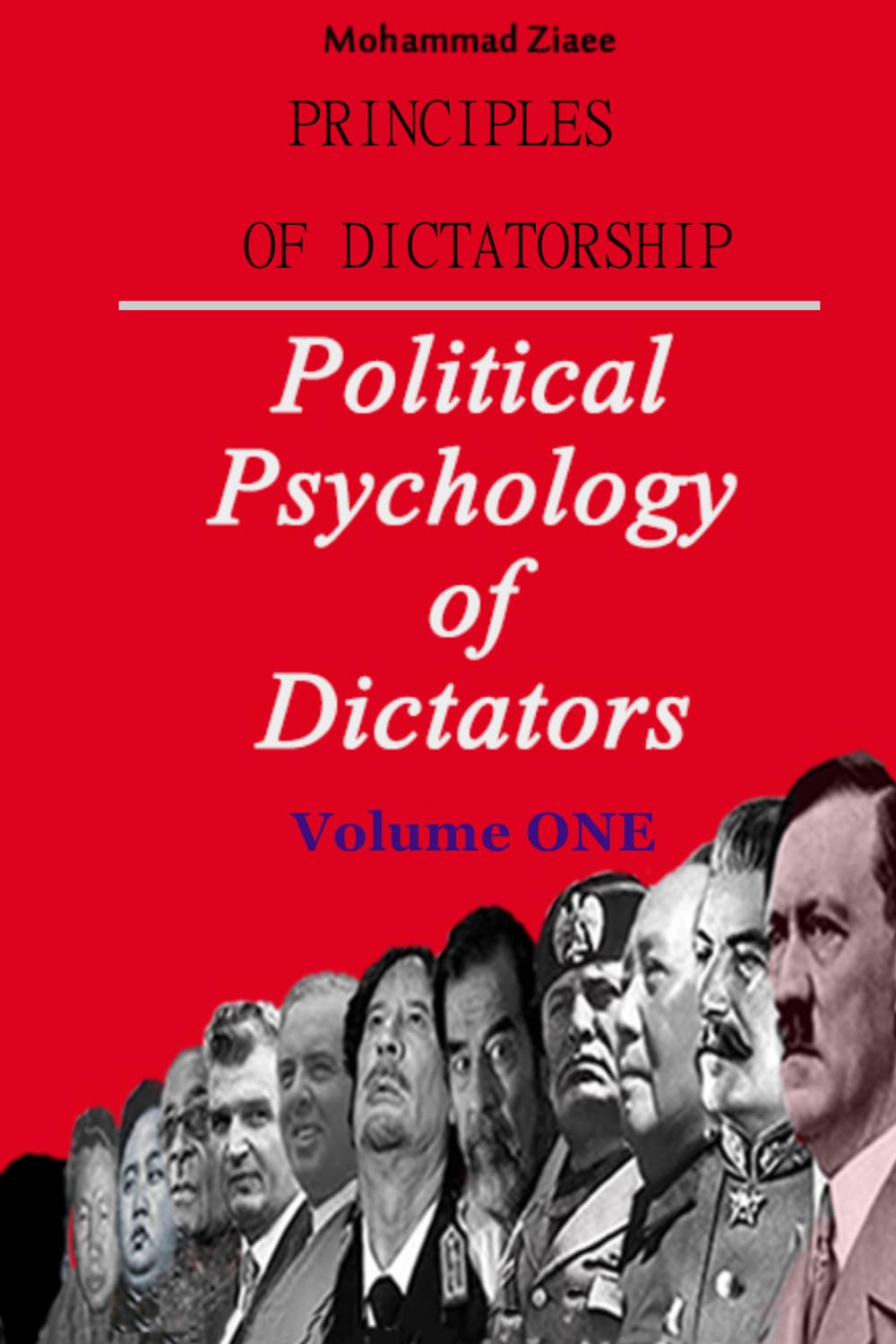 Principles of Dictatorship - Political Psychology of Dictators: Volume ONE