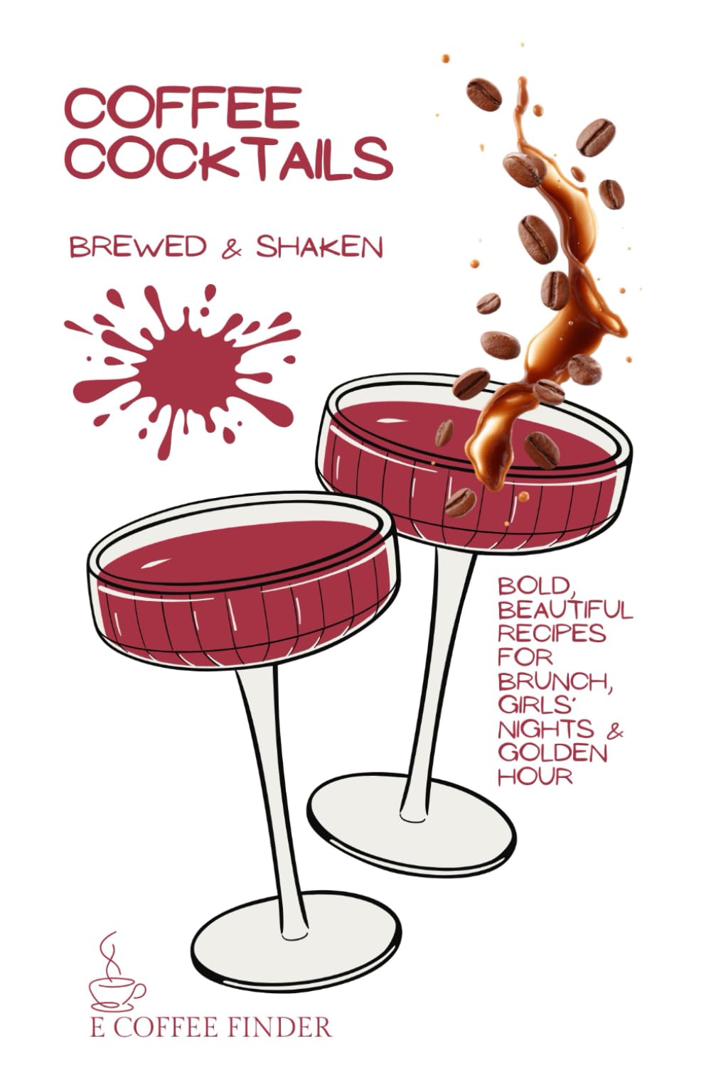Coffee Cocktails Brewed & Shaken: Bold, Beautiful Recipes for Brunch, Girls’ Nights & Golden Hour