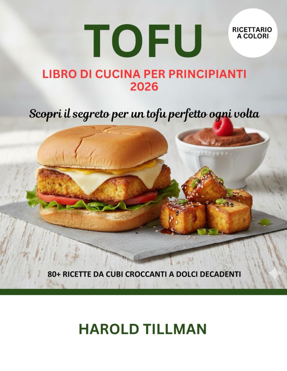 Ricettario del tofu per principianti 2026: La guida completa alle deliziose, facili e croccanti ricette di tofu: pasti ad alto contenuto proteico e a base vegetale per i principianti assoluti