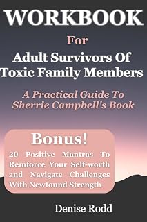 Workbook For Adult Survivors Of Toxic Family Members: A Practical Guide To Sherrie Campbell's Book