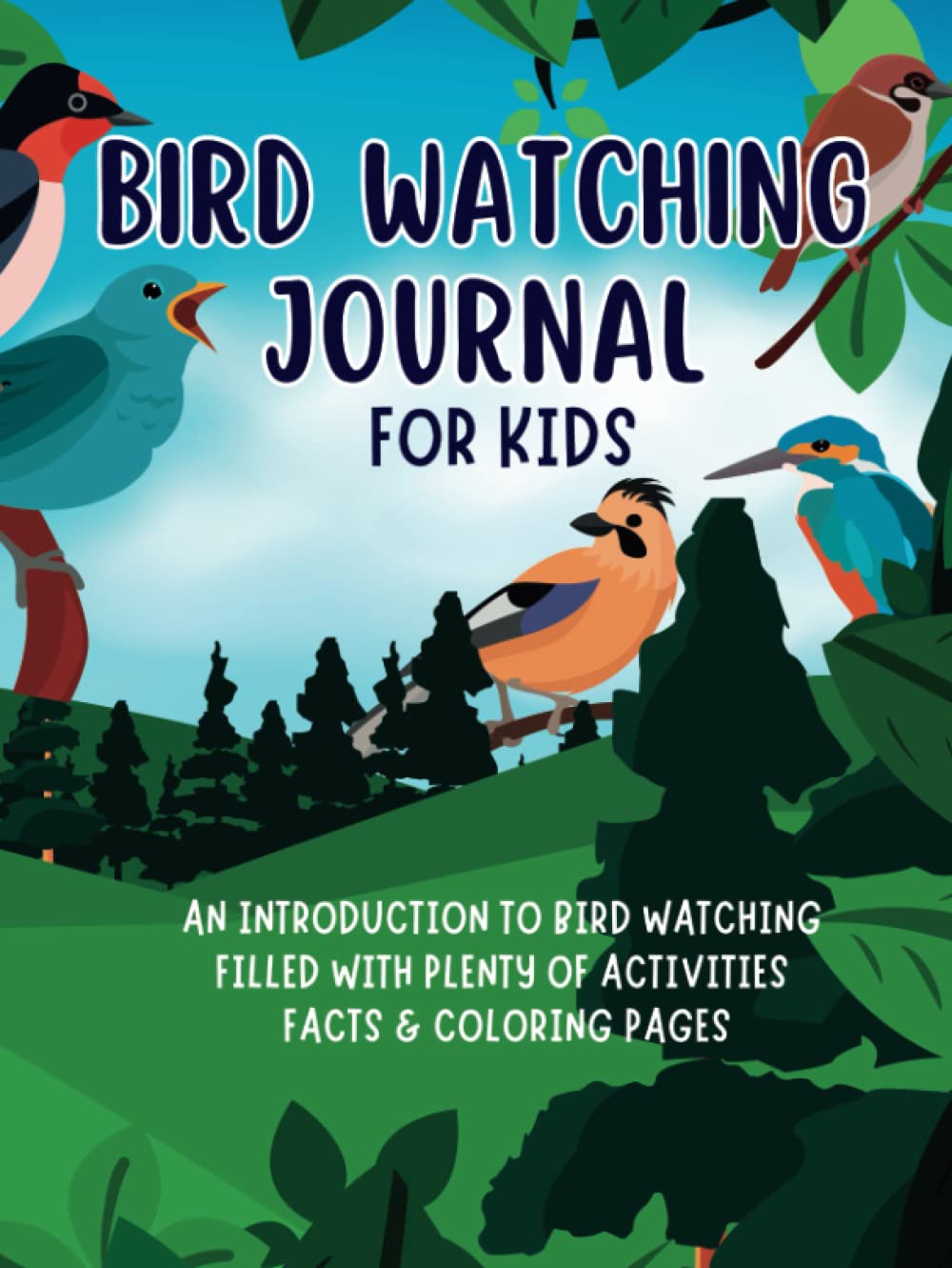 Bird Watching Journal for Kids: A Birdwatching Log Book for young Birders & Bird Watchers. Perfect Bird Field Guide Companion, Great Gift Idea for kids. Boys & Girls Aged 8-12 Year old