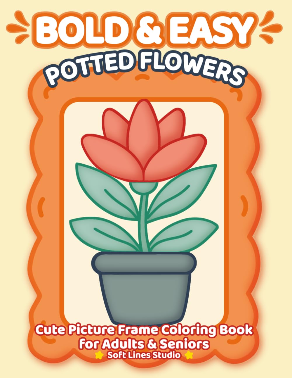 Bold & Easy Potted Flowers Coloring Book — Simple, Big and Relaxing Designs: Very large-print flower coloring pages with bold outlines and super easy ... seniors. (Bold & Easy Cozy Coloring Books)