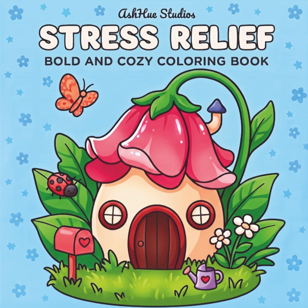 Stress Relief: Bold and Cozy Coloring Book, Easy Coloring Pages Filled with Adorable Animals, Cozy Objects, Flowers, Landscapes, Mushrooms, and Cute ... for Relaxation (BOLD & EASY COLORING BOOKS)