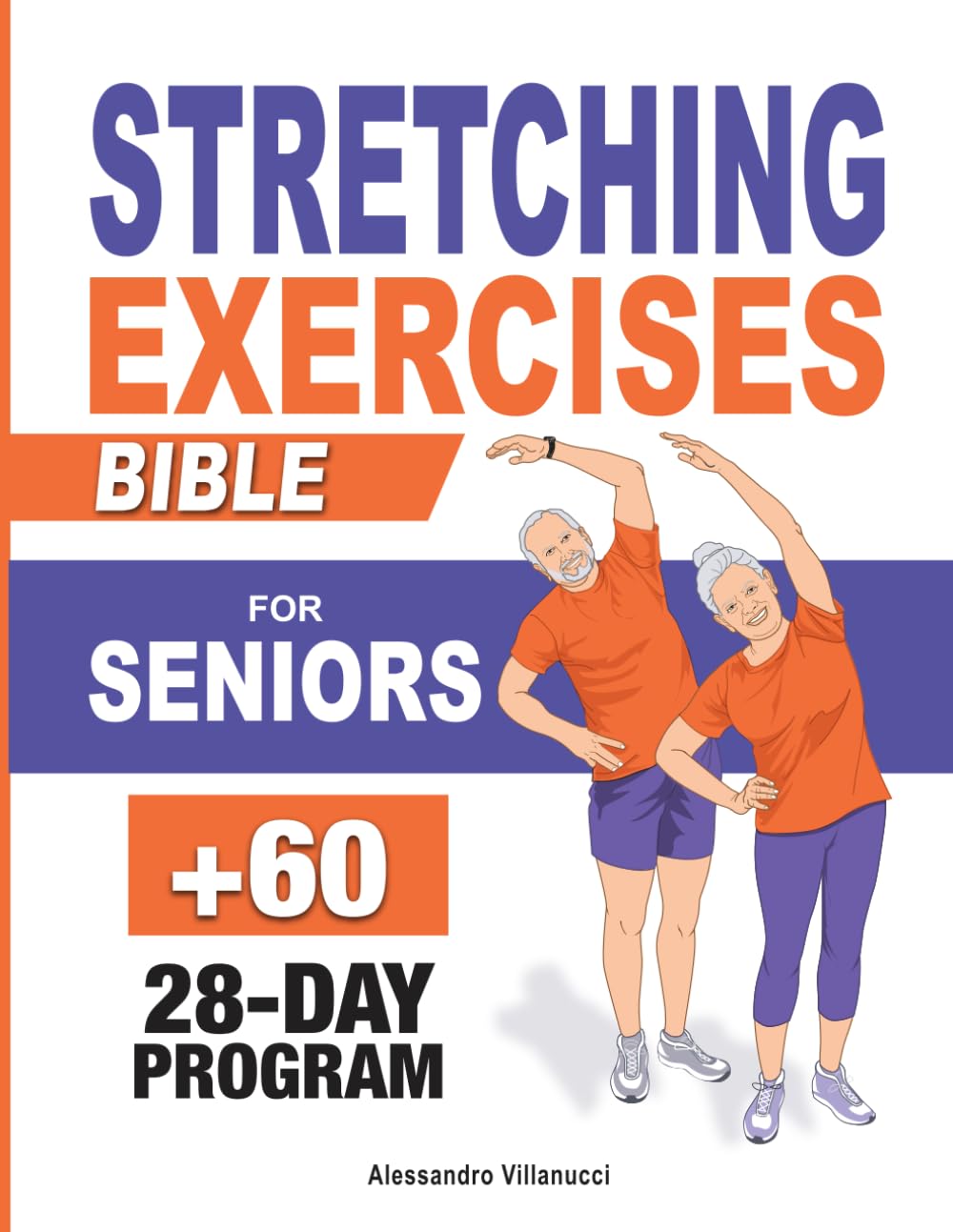 Stretching Exercises Bible for Seniors: 4-Week Plan to Experience the Secrets to Feel Young and Moving Effortlessly in Under 10 Minutes a Day | Easy-to-Follow Illustrated Exercises
