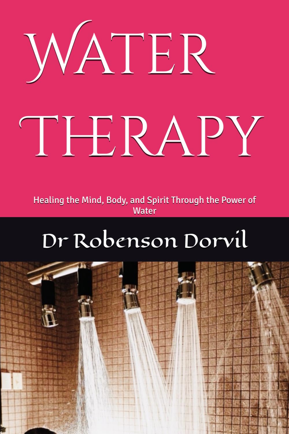Water Therapy: Healing the Mind, Body, and Spirit Through the Power of Water