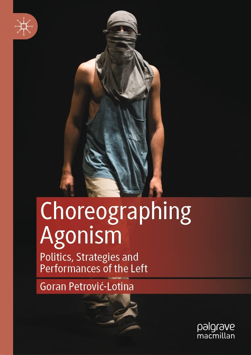 Choreographing Agonism: Politics, Strategies and Performances of the Left (English Edition)