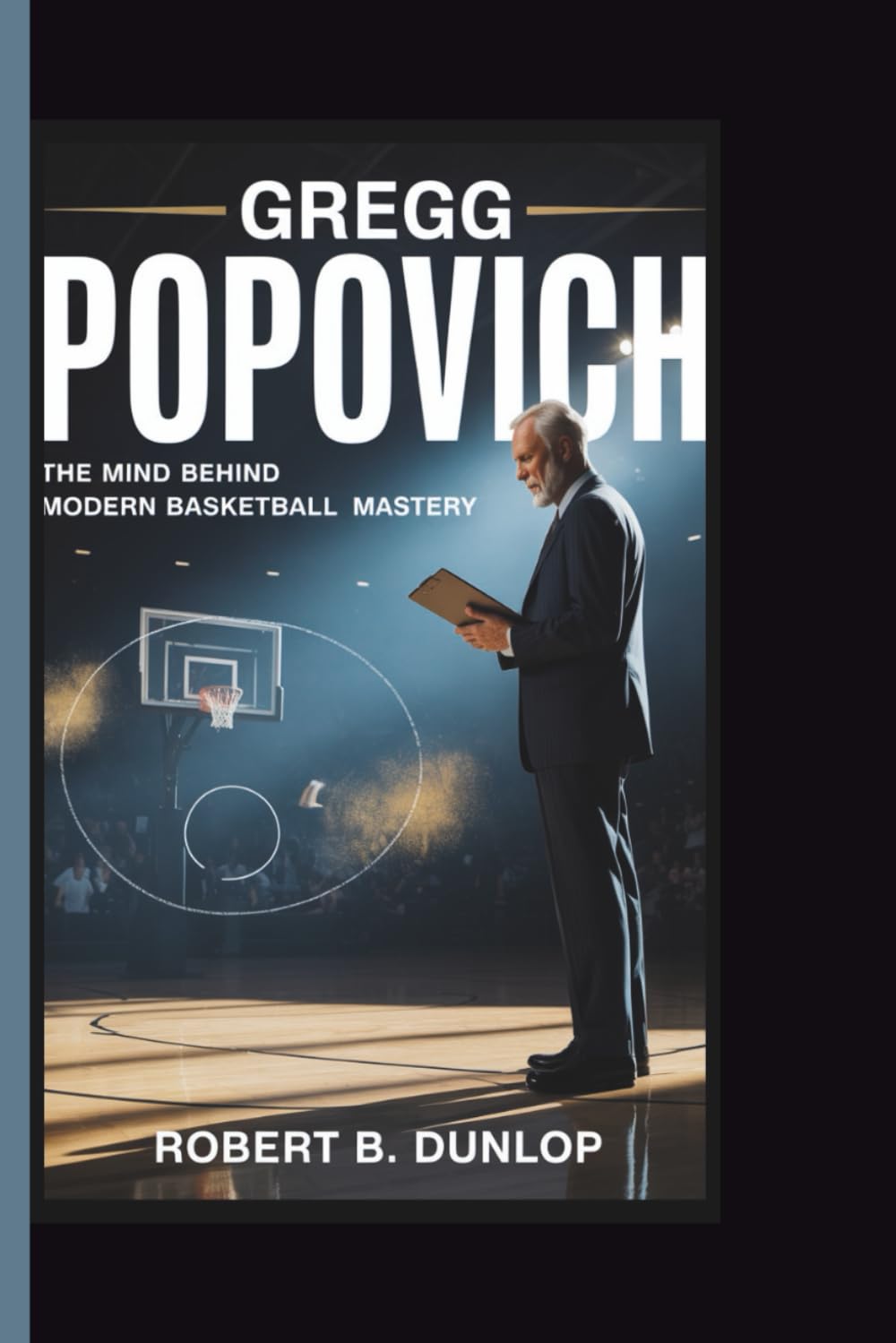Gregg Popovich Biography: The Man Behind Modern Basketball Mastery