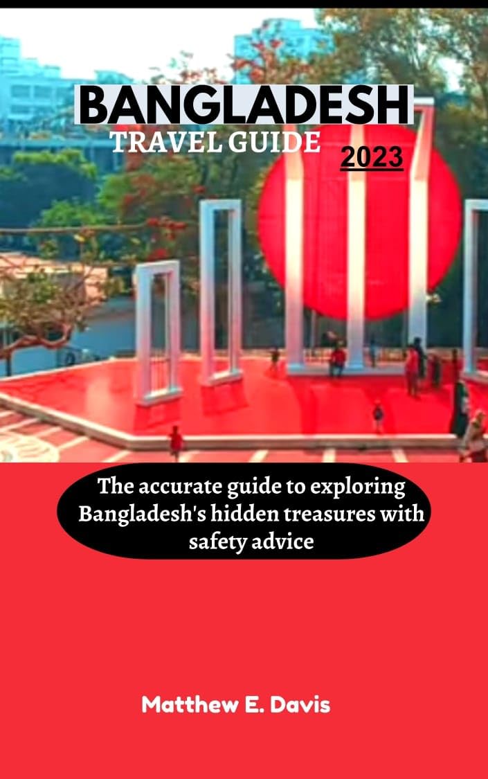 BANGLADESH TRAVEL GUIDE 2023 The accurate guide to