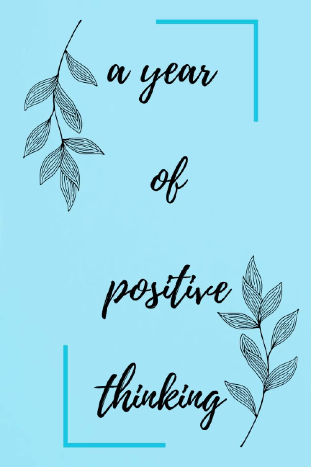 a year of positive thinking: Daily Practices and Inspiration for Caring for Yourself wisdom and courage Paperback
