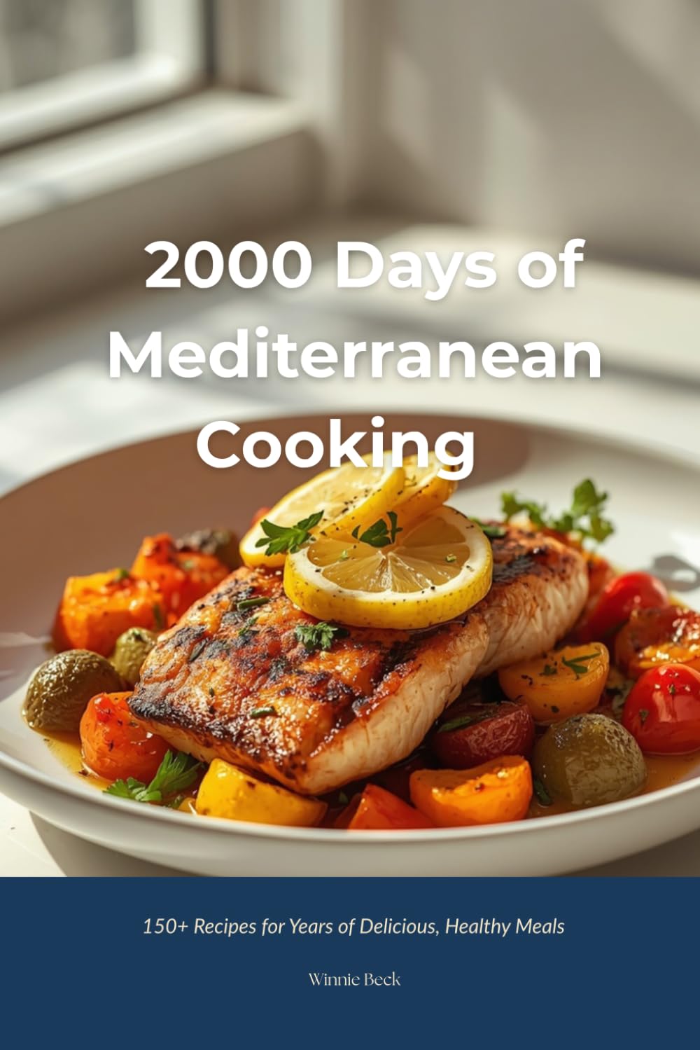 2000 Days of Mediterranean Cooking: 150+ Recipes for Years of Delicious, Healthy Meals