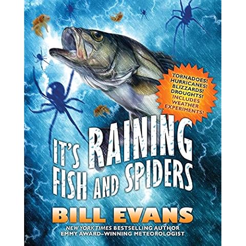 It's Raining Fish and Spiders: Tornadoes! Hurricanes! Blizzards! Droughts! Includes Weather Experiments! Cover