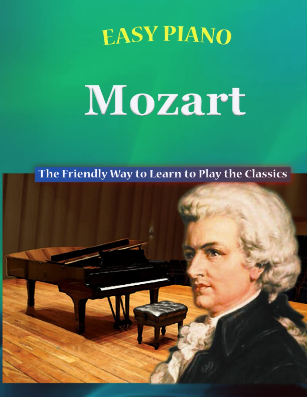 Easy Piano Mozart: The Friendly Way to Learn to Play the Classics: 6 (Easy Piano Simplified Classical Songbooks)