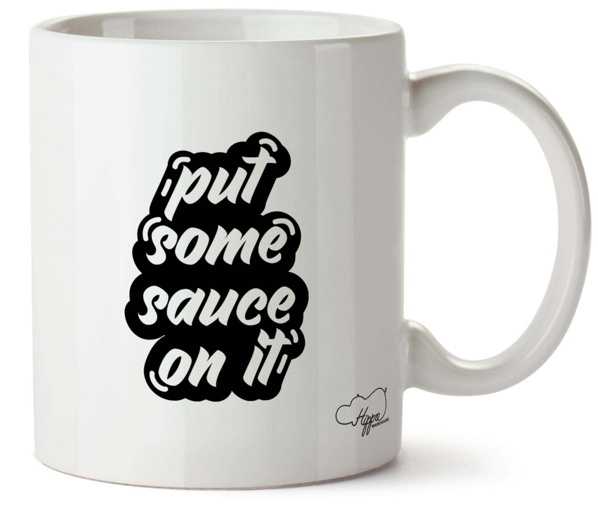 Hippowarehouse Put Some Sauce On It Printed Mug Cup Ceramic 10oz