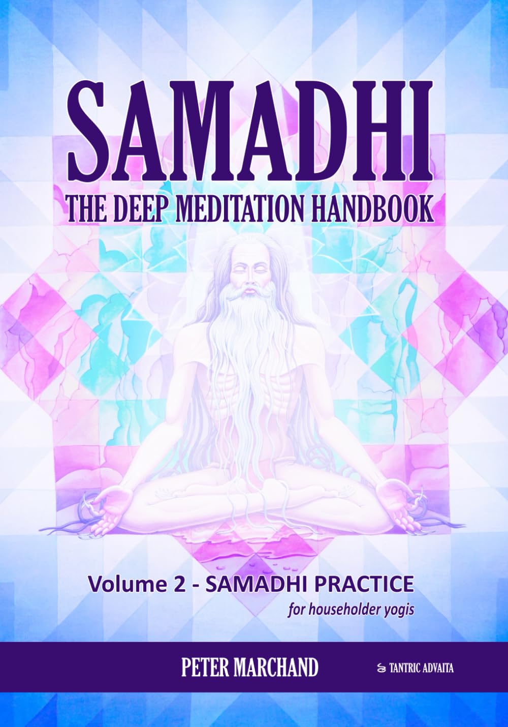 Samadhi - The Deep Meditation Handbook: Volume 2 : Samadhi Practice