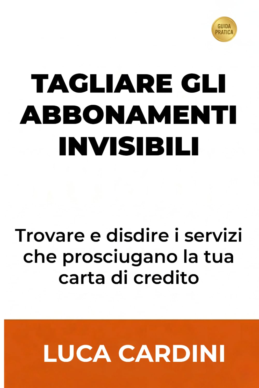 Tagliare gli Abbonamenti Invisibili: Recupera soldi ogni mese bloccando i rinnovi automatici con un metodo pratico per gestire le tue finanze personali