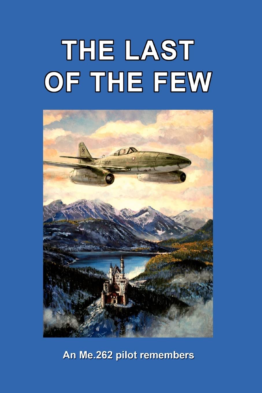 The Last of the Few: An Me.262 Pilot Remembers