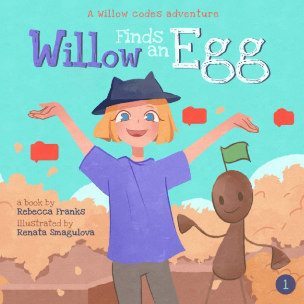 Willow Finds an Egg: A Willow codes adventure