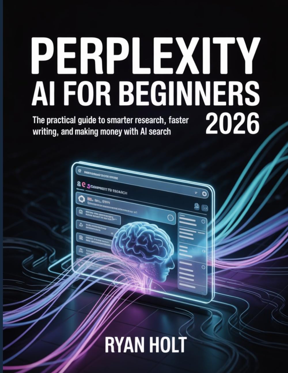 PERPLEXITY AI FOR BEGINNERS 2026: The practical guide to smarter research, faster writing, and making money with Al search