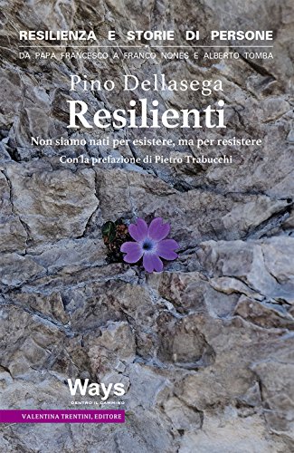 Resilienti. Non siamo nati per esistere, ma per