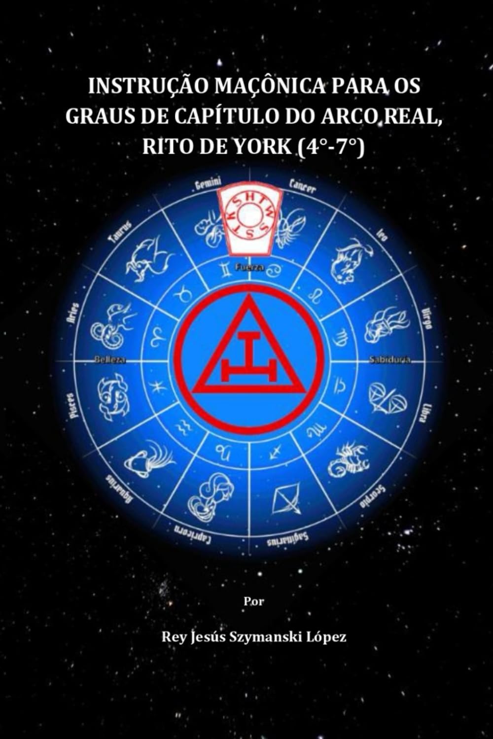 INSTRUÇÃO MAÇÔNICA PARA OS GRAUS DE CAPÍTULO DO ARCO REAL, RITO DE YORK (4°-7°) (Instrução Maçônica Rito de York)