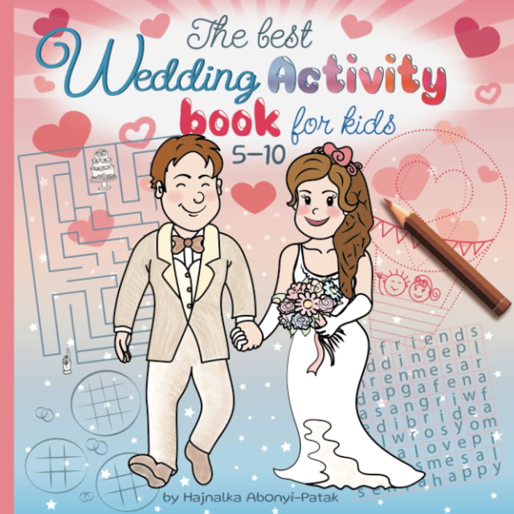 The best Wedding Activity book for kids 5-10: Fun games and coloring for kids (Riddles, Mazes, Word searches, Drawing, Tracing and more…) (Activity books for kids 5-10)