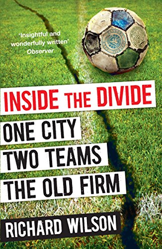 Inside the Divide: One City, Two Teams . . . the Old Firm