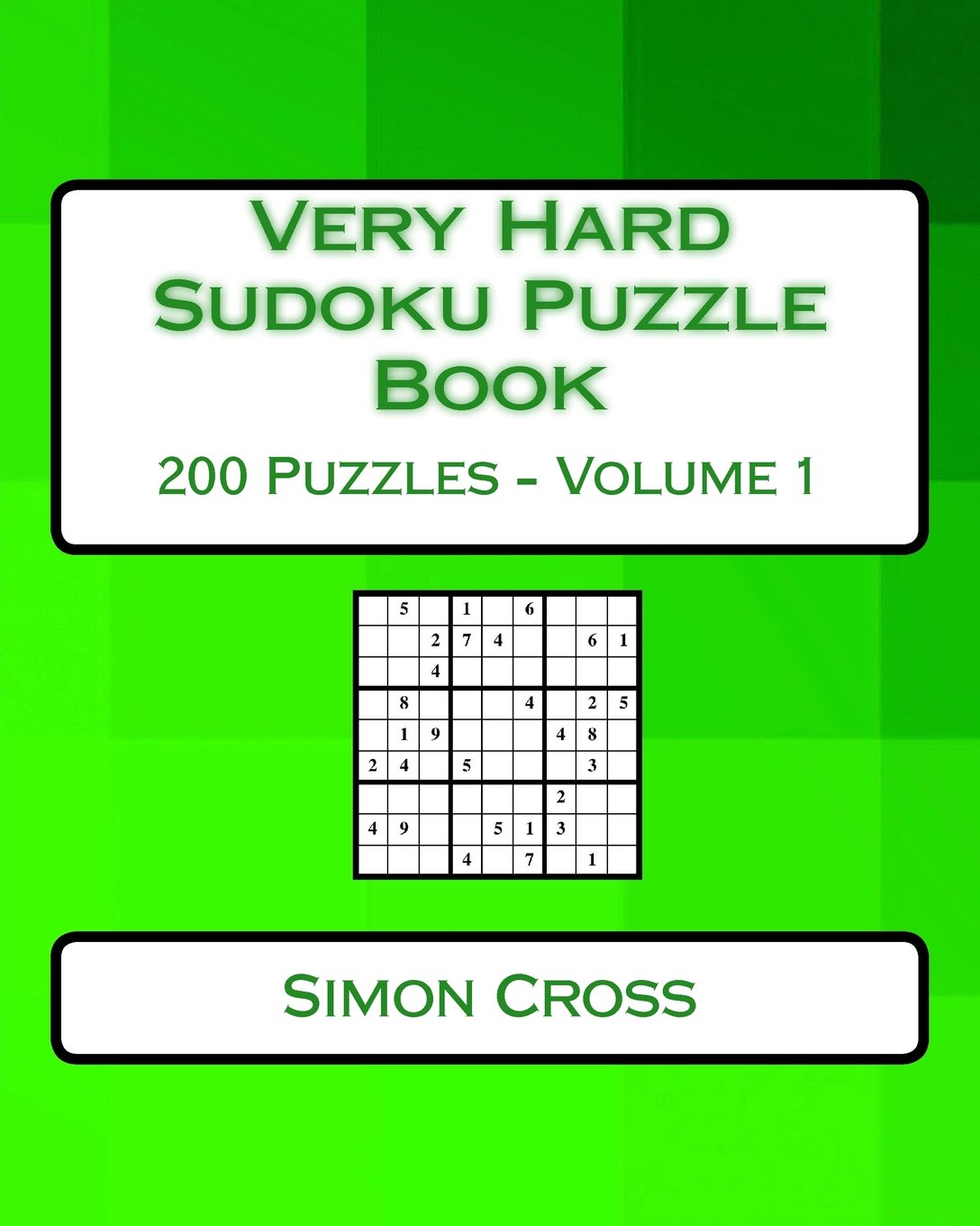 Very Hard Sudoku Puzzle Book Volume 1: Very Hard Sudoku Puzzles For Advanced Players