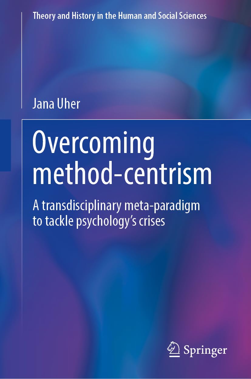 Overcoming Method-Centrism, Volume 1: A Universe of Relations (Theory and History in the Human and Social Sciences)