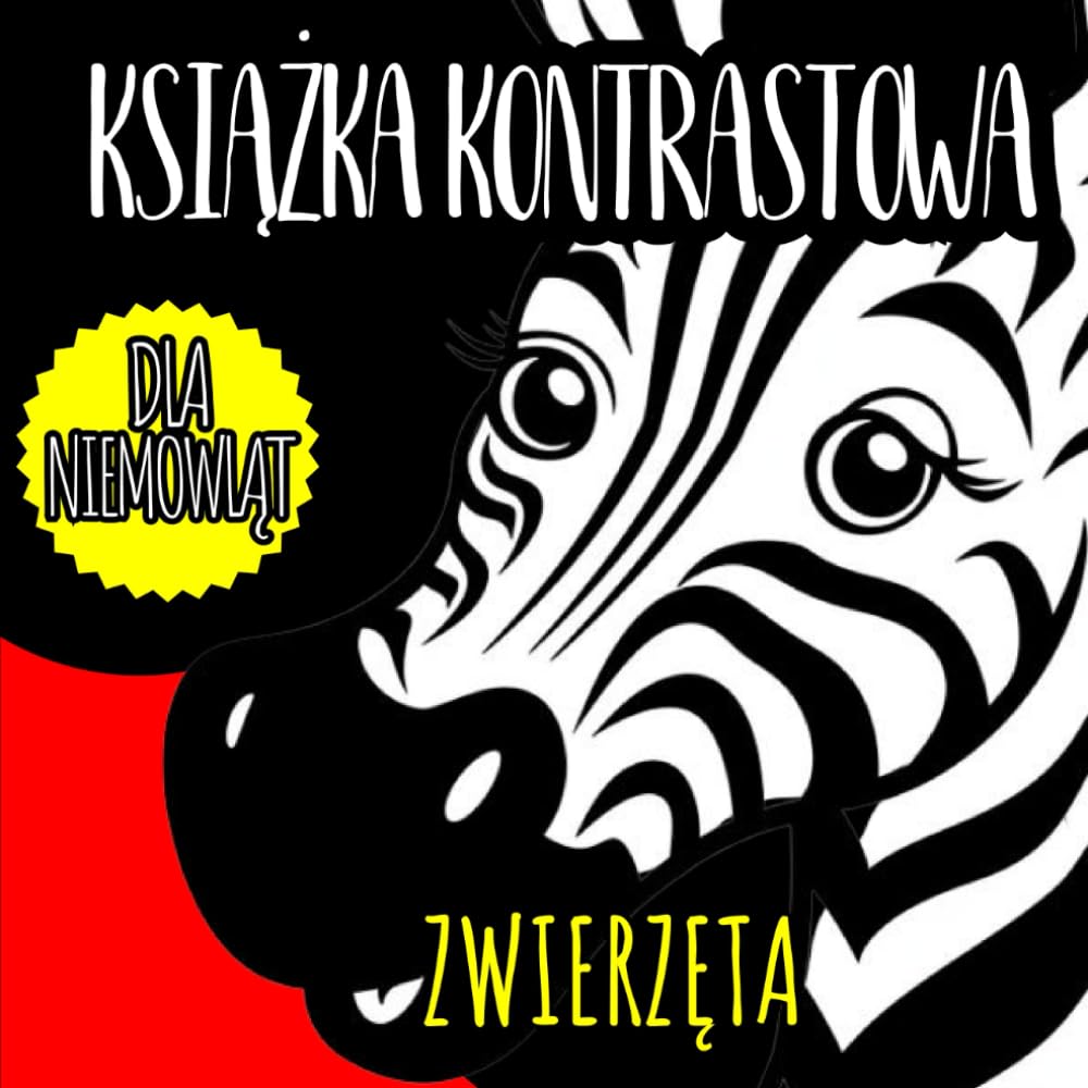 Książka Kontrastowa dla Niemowląt: Zwierzęta: 44 Czarno-Białe Obrazki do Stymulacji Wzrokowej dla Dzieci w wieku 0 - 12 miesięcy