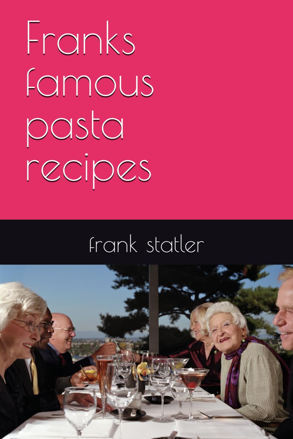 Franks famous pasta recipes (frank's famous cookbooks)