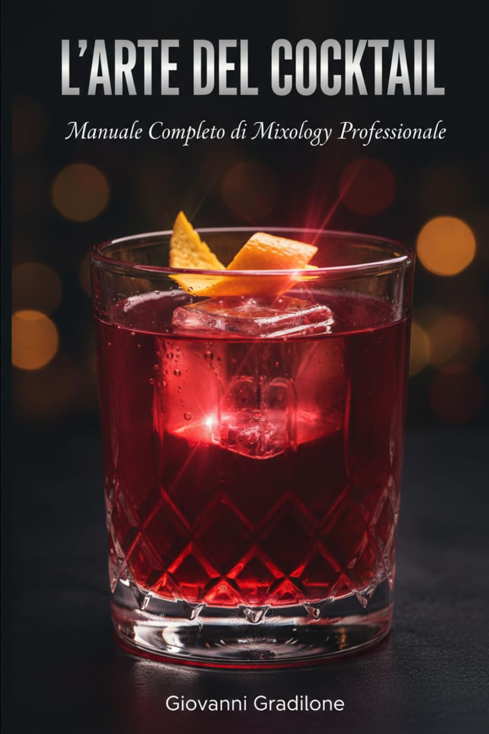 L'ARTE DEL COCKTAIL: Manuale Completo di Mixology Professionale