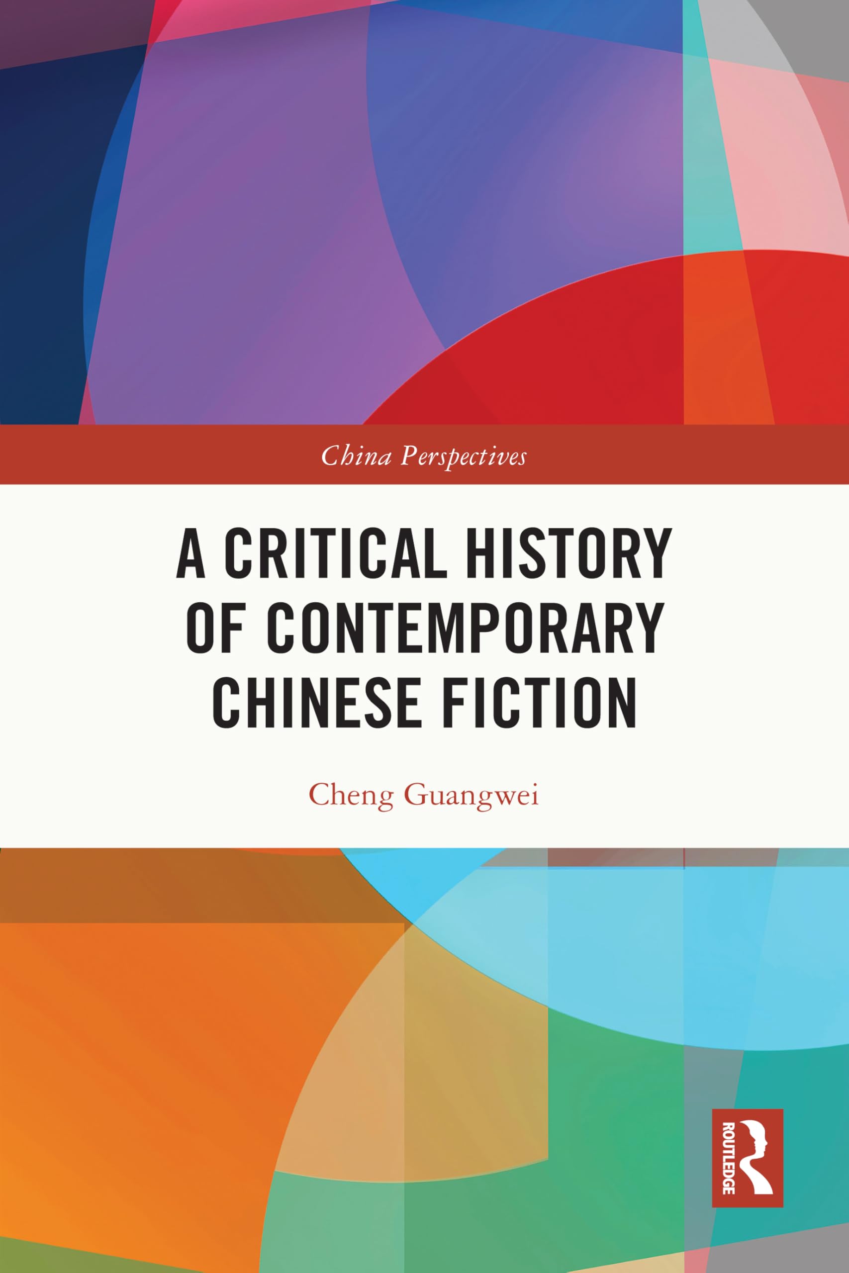A Critical History of Contemporary Chinese Fiction (China Perspectives)
