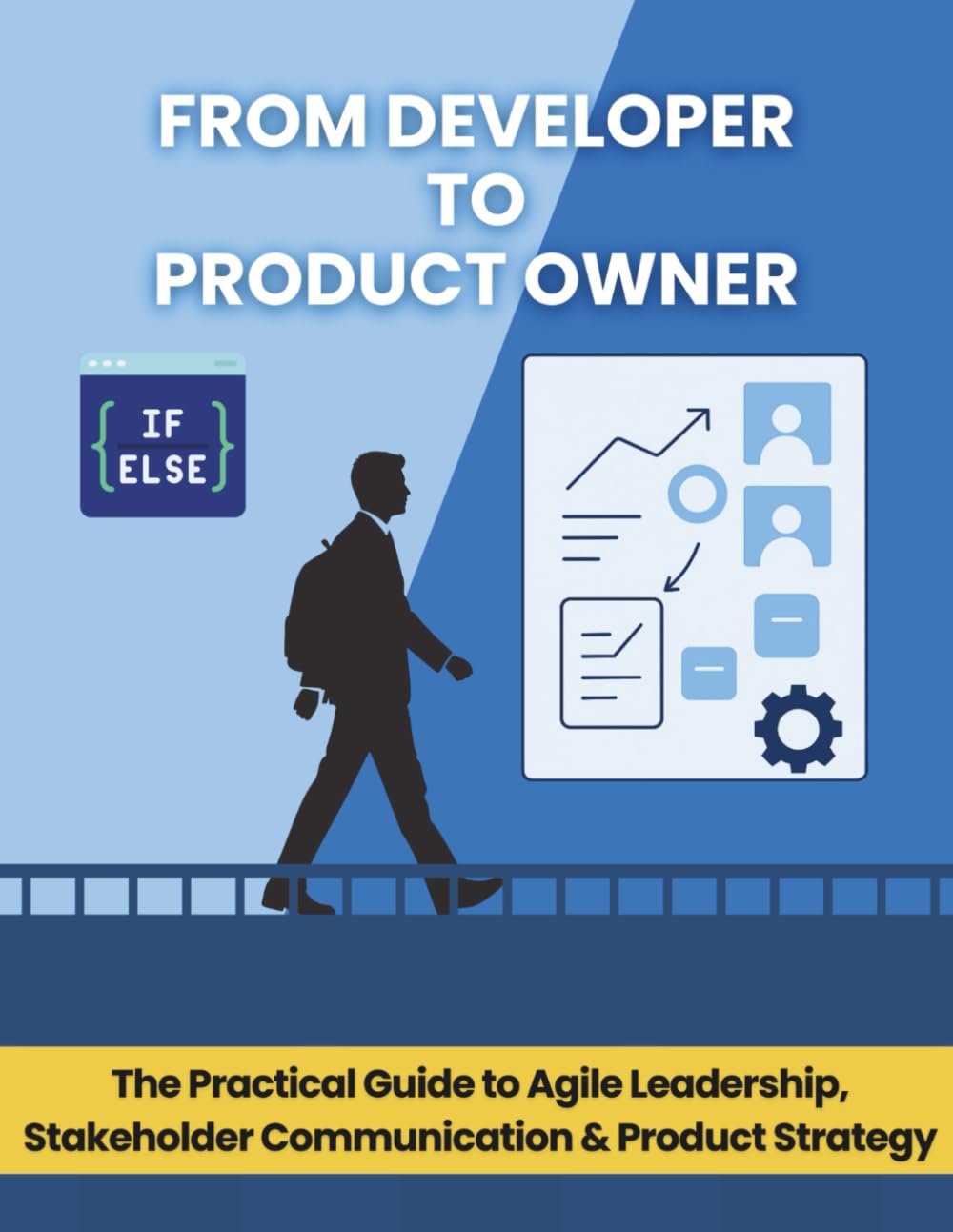 From Developer to Product Owner: The Practical Guide to Agile Leadership, Stakeholder Communication & Product Strategy