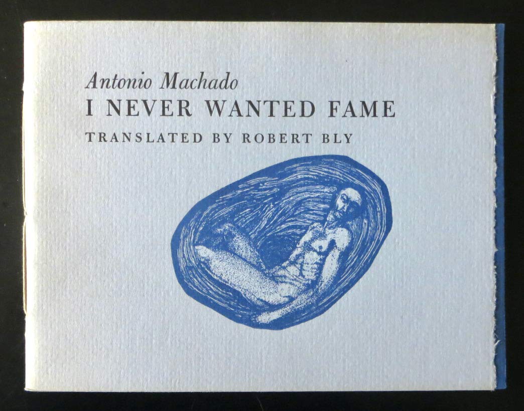 I never wanted fame. 10 poems & proverbs translated by Robert Bly