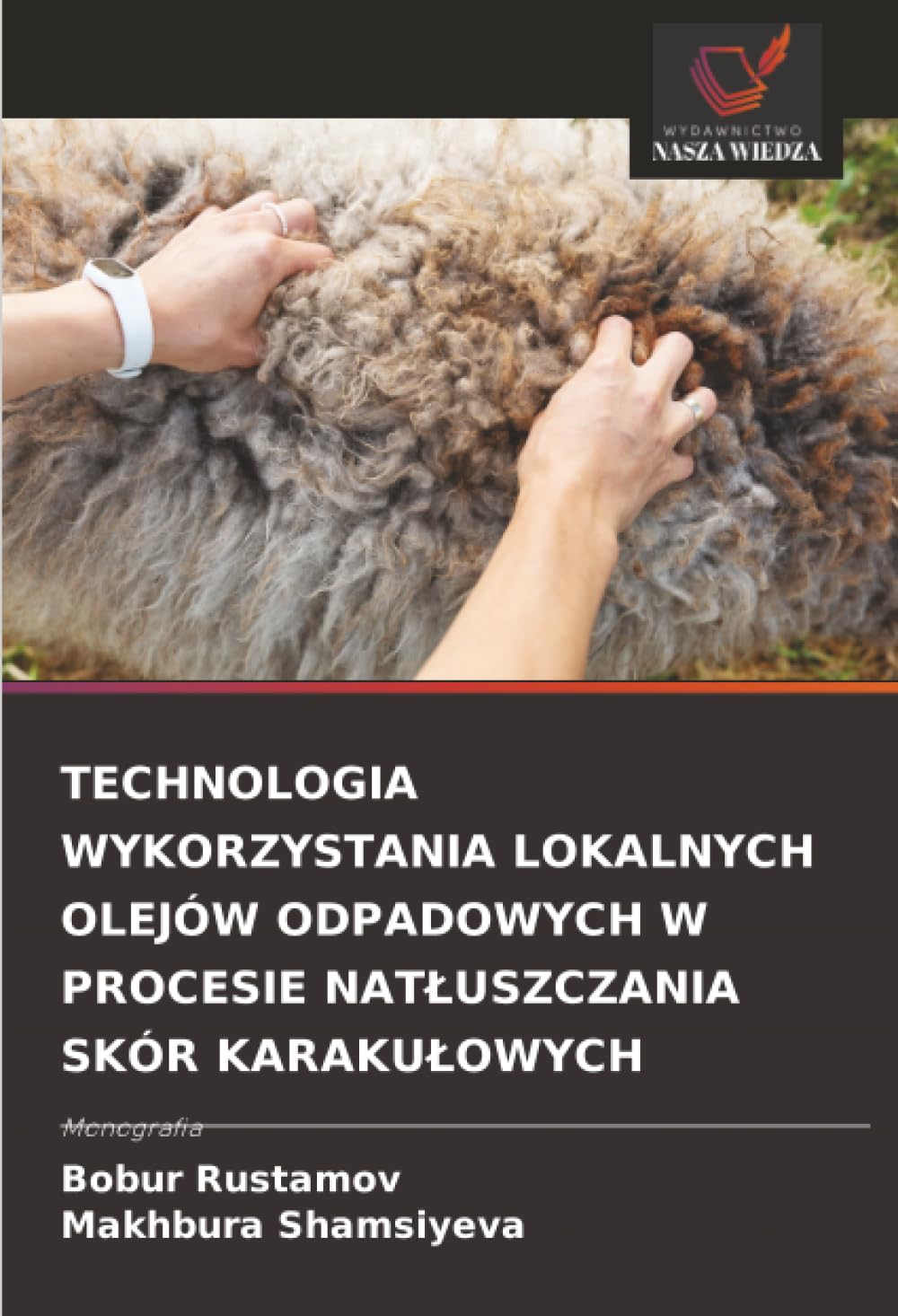 TECHNOLOGIA WYKORZYSTANIA LOKALNYCH OLEJÓW ODPADOWYCH W PROCESIE NATŁUSZCZANIA SKÓR KARAKUŁOWYCH: Monografia