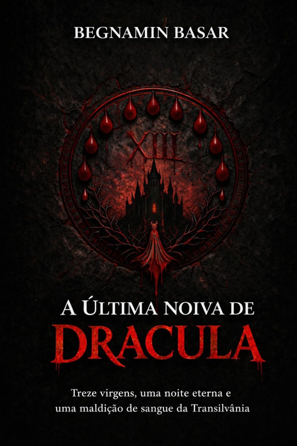 A ÚLTIMA NOIVA DE DRÁCULA: Treze virgens, uma noite eterna e uma maldição de sangue da Transilvânia
