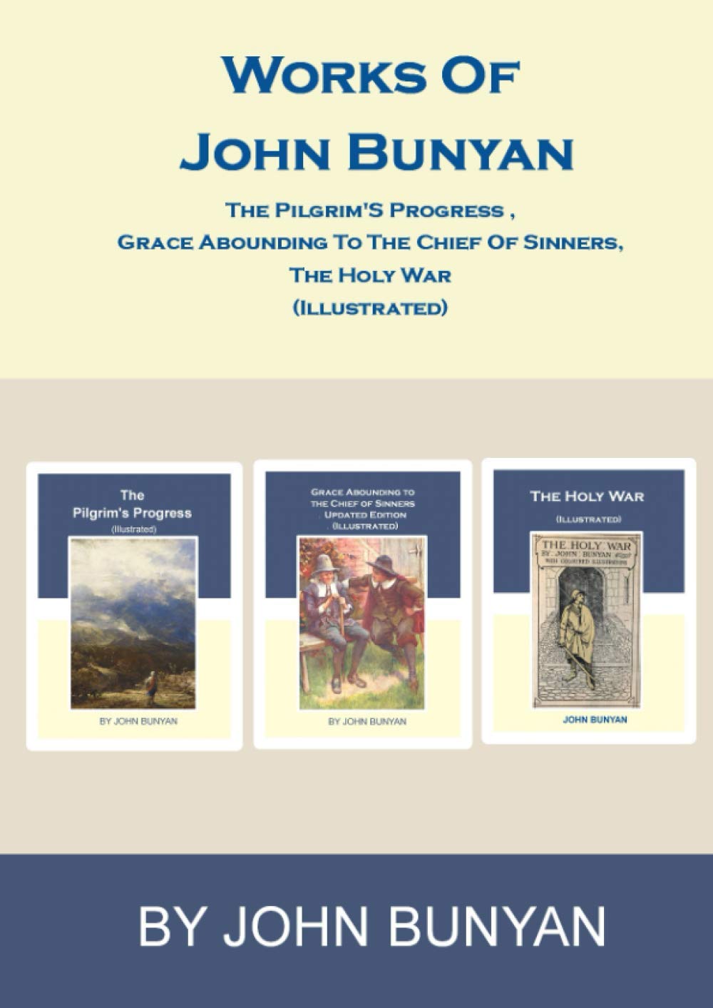 Works of John Bunyan: The Pilgrim'S Progress , Grace Abounding To The Chief Of Sinners, The Holy War (Illustrated)