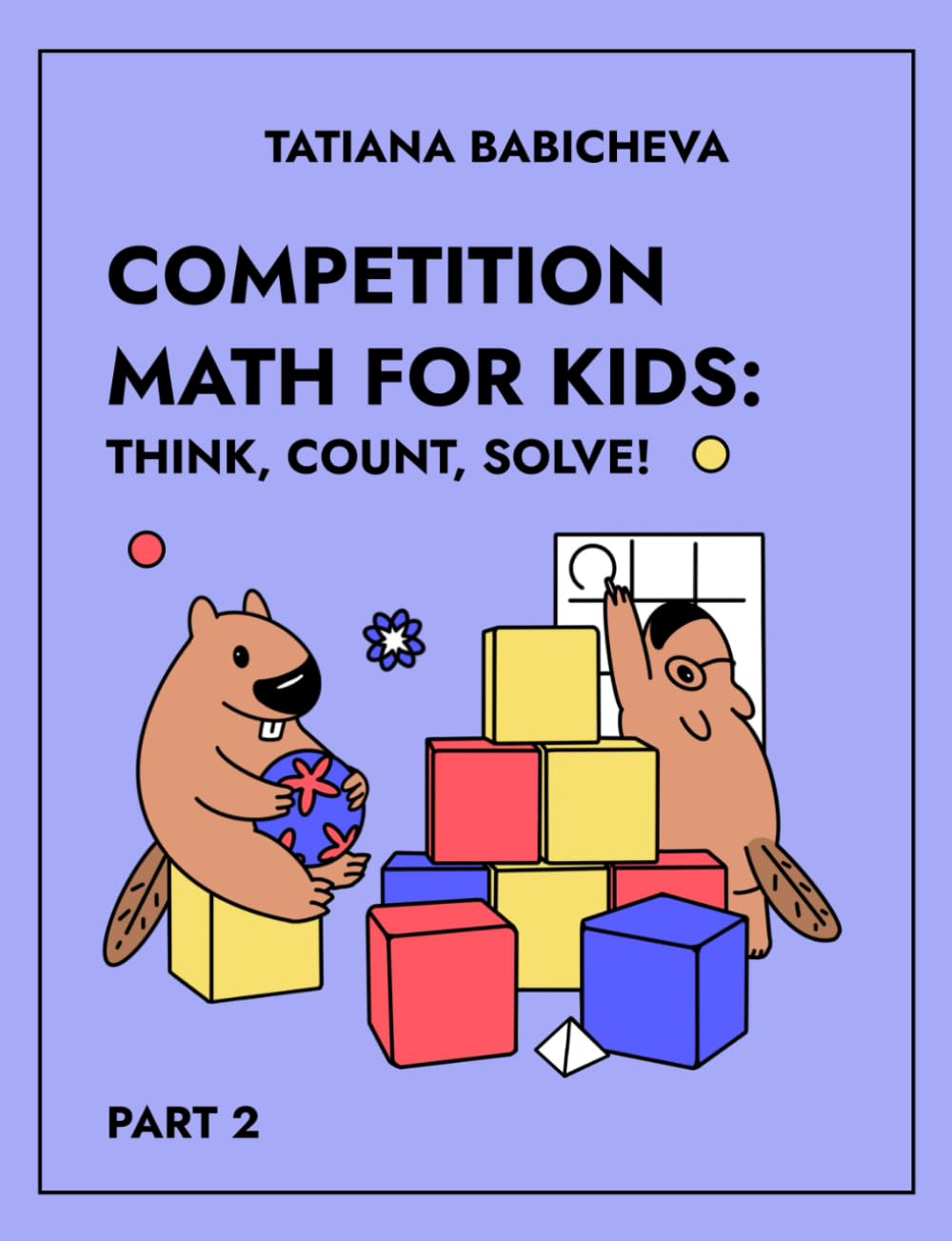 Competition Math for Kids: Think, Count, Solve! Part 2: Playful Preparation for Future Math Champions