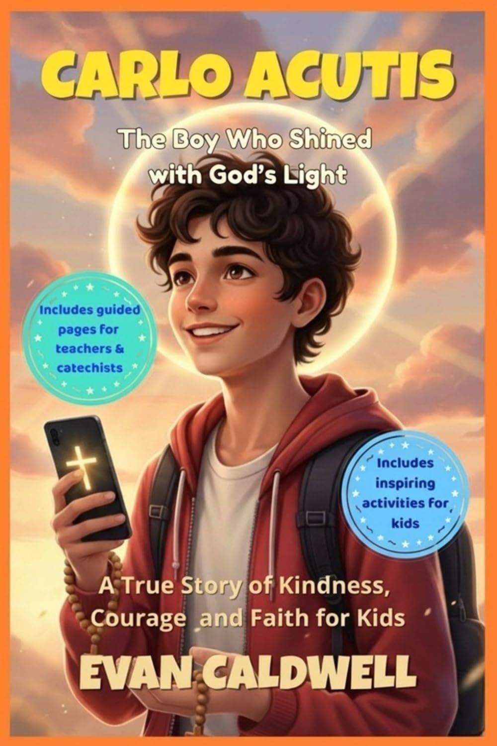 CARLO ACUTIS The Boy Who Shined with God's Light: A True Story of Kindness, Courage and Faith for Kids