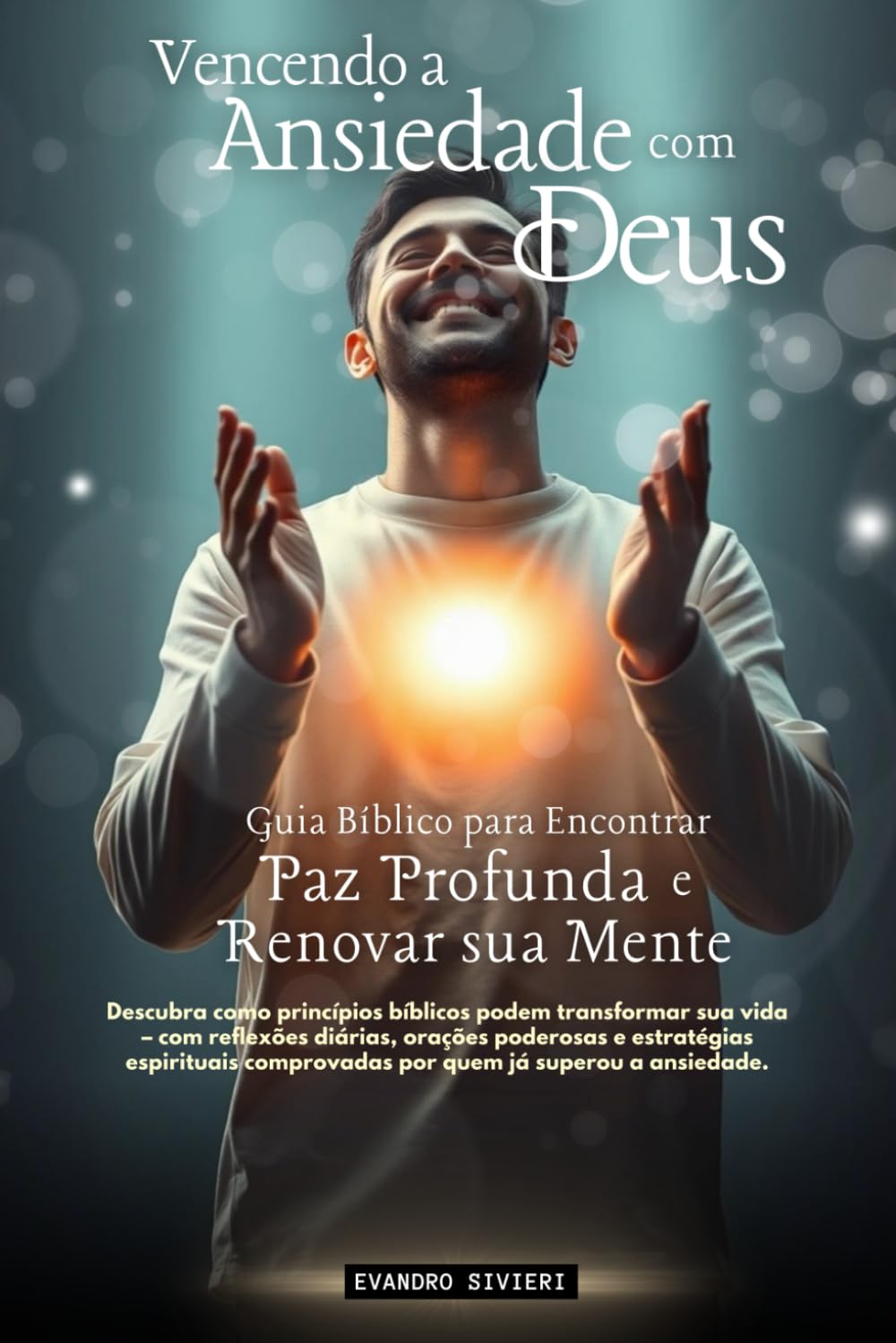 Vencendo a Ansiedade com Deus: Guia Bíblico para Encontrar Paz Profunda e Renovar sua Mente (1- Série Cura)